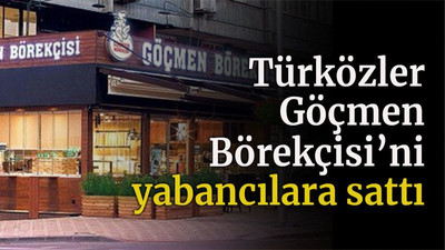 Türközler Göçmen Börekçisi’ni yabancılara sattı